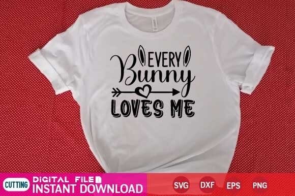Every Bunny Loves Me Svg